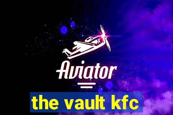 the vault kfc